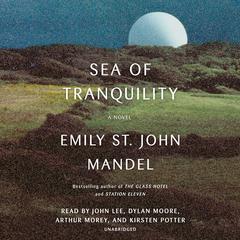 Sea of Tranquility: A Novel Audiobook, by Emily St. John Mandel