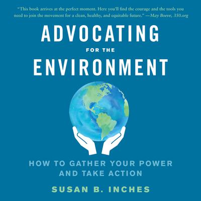 Advocating for the Environment: How to Gather Your Power and Take Action Audiobook, by Susan B. Inches