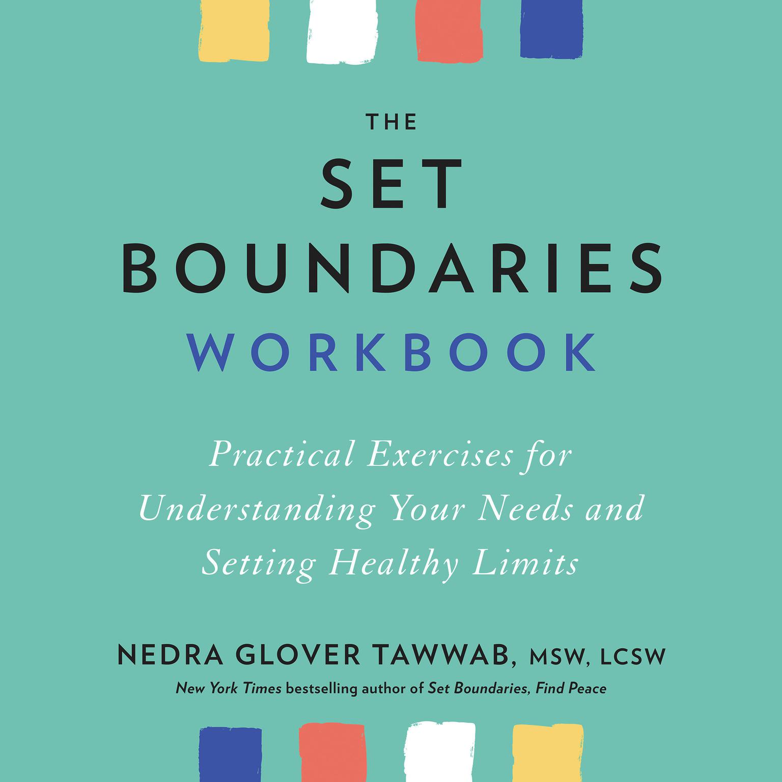 The Set Boundaries Workbook: Practical Exercises for Understanding Your Needs and Setting Healthy Limits Audiobook