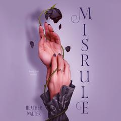 Misrule: Book Two of the Malice Duology Audiobook, by Heather Walter