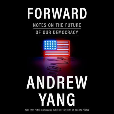 Forward: Notes on the Future of Our Democracy Audiobook, by Andrew Yang