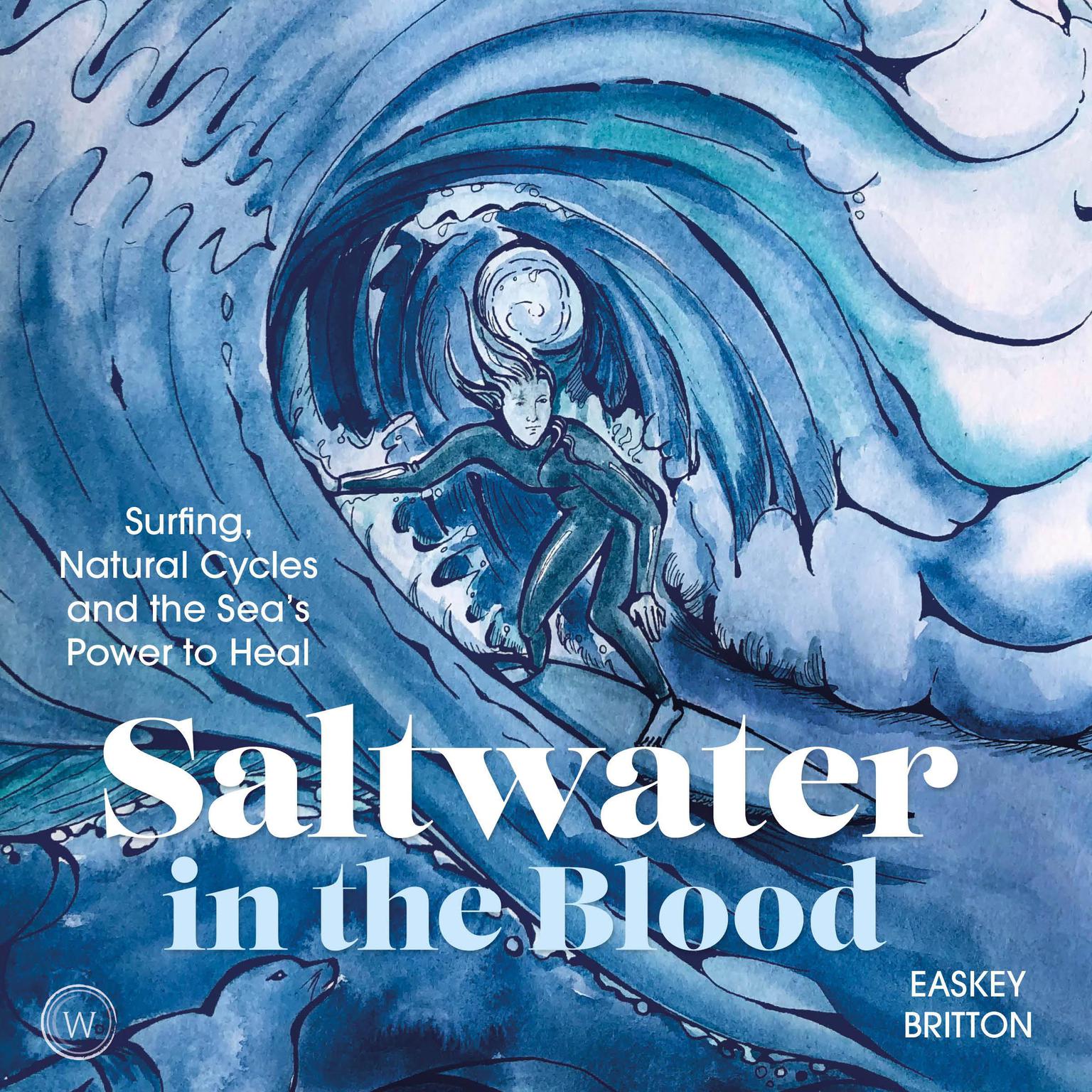 Saltwater in the Blood: Surfing, Natural Cycles and the Seas Power to Heal Audiobook, by Easkey Britton