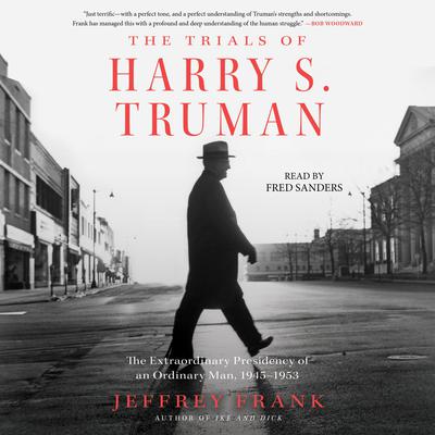 The Trials of Harry S. Truman: The Extraordinary Presidency of an Ordinary Man, 1945–1953 Audiobook, by Jeffrey Frank