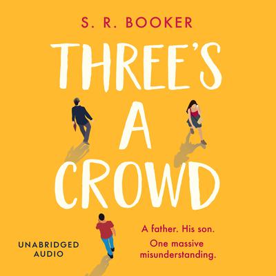 Threes A Crowd: A FATHER. HIS SON. ONE MASSIVE MISUNDERSTANDING. Audiobook, by Simon Booker