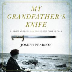 My Grandfathers Knife: Hidden Stories from the Second World War Audiobook, by Joseph Pearson