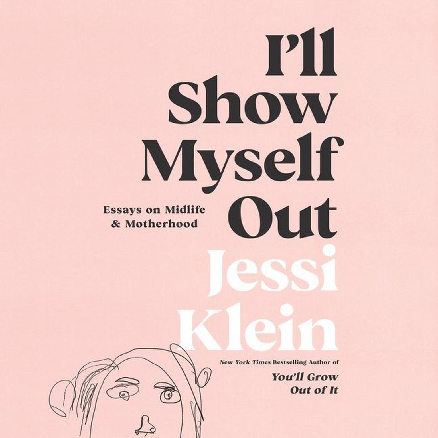 I’ll Show Myself Out: Essays on Midlife and Motherhood Audiobook