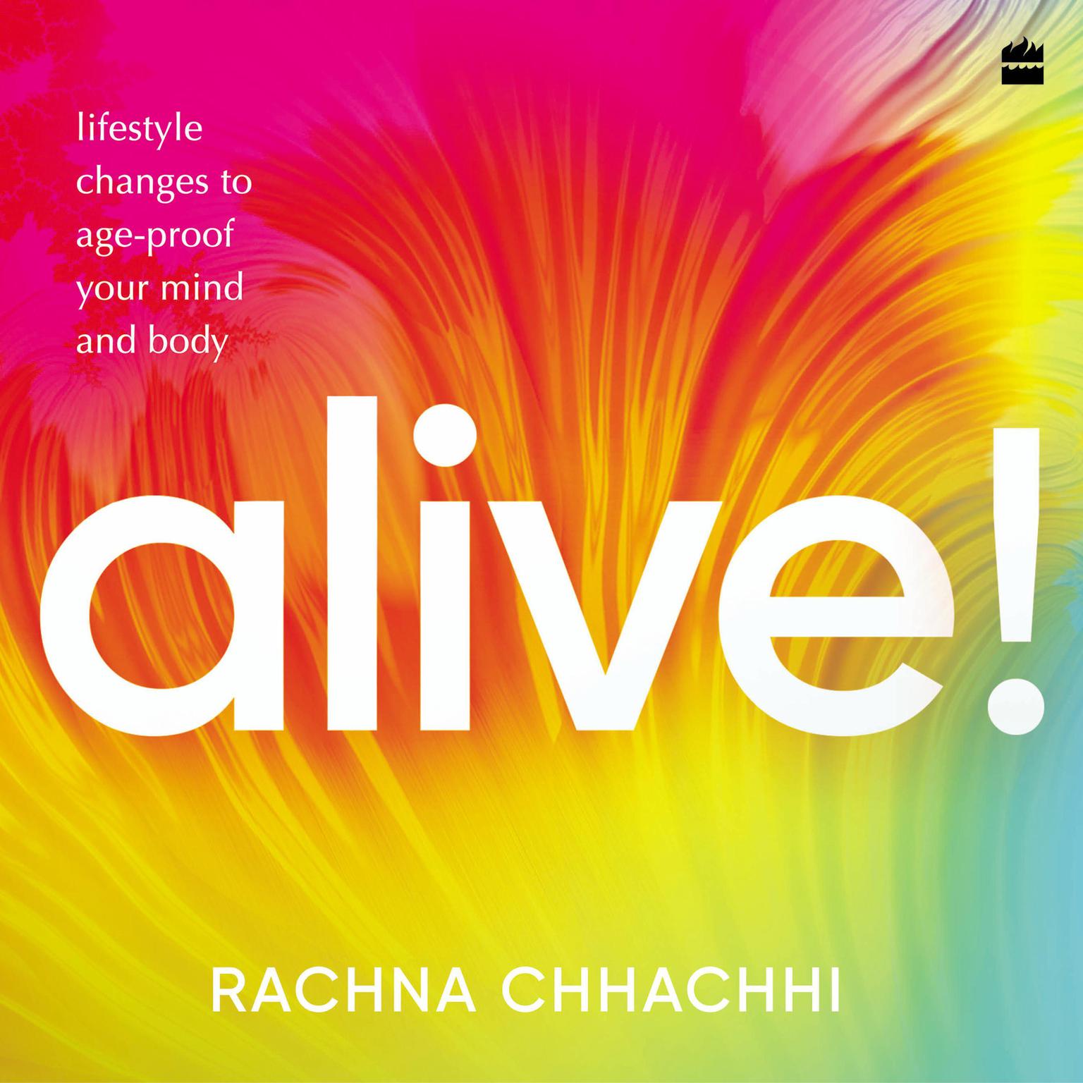 ALIVE! Lifestyle Changes to Age-Proof Your Mind and Body Audiobook, by Rachna Chhachhi