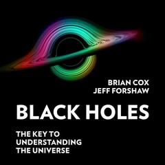 Black Holes: The Key to Understanding the Universe Audiobook, by Brian Cox