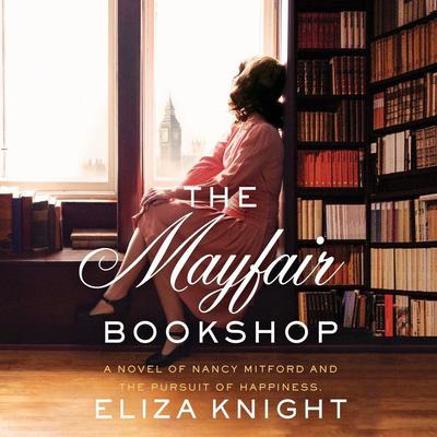 The Mayfair Bookshop: A Novel of Nancy Mitford and the Pursuit of Happiness Audiobook, by Eliza Knight