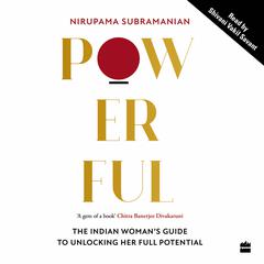 Powerful: The Indian Womans Guide to Unlocking Her Full Potential Audiobook, by Nirupama Subramanian