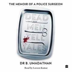 Dead Men Tell Tales: The Memoir of a Police Surgeon Audiobook, by Dr B. Umadathan