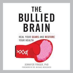 The Bullied Brain: Heal Your Scars and Restore Your Health Audiobook, by Jennifer Fraser