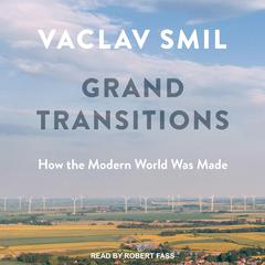 Grand Transitions: How the Modern World Was Made Audiobook, by 