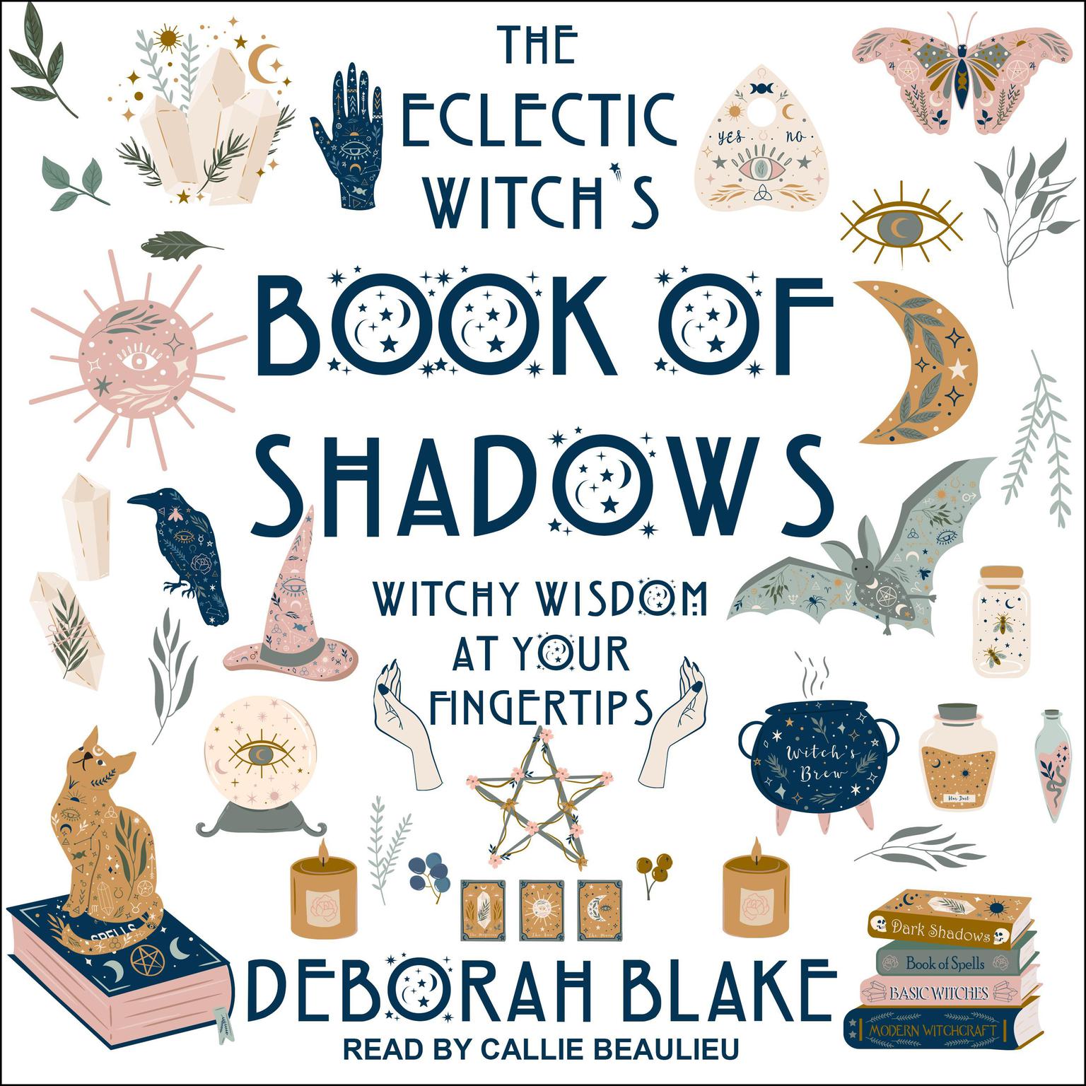The Eclectic Witchs Book of Shadows: Witchy Wisdom at Your Fingertips Audiobook, by Deborah Blake