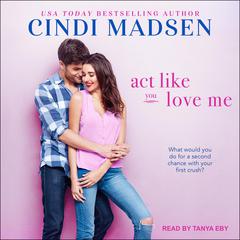Act Like You Love Me Audiobook, by Cindi Madsen
