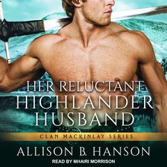Her Reluctant Highlander Husband Audiobook, by Allison B. Hanson