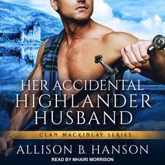 Her Accidental Highlander Husband Audiobook, by Allison B. Hanson
