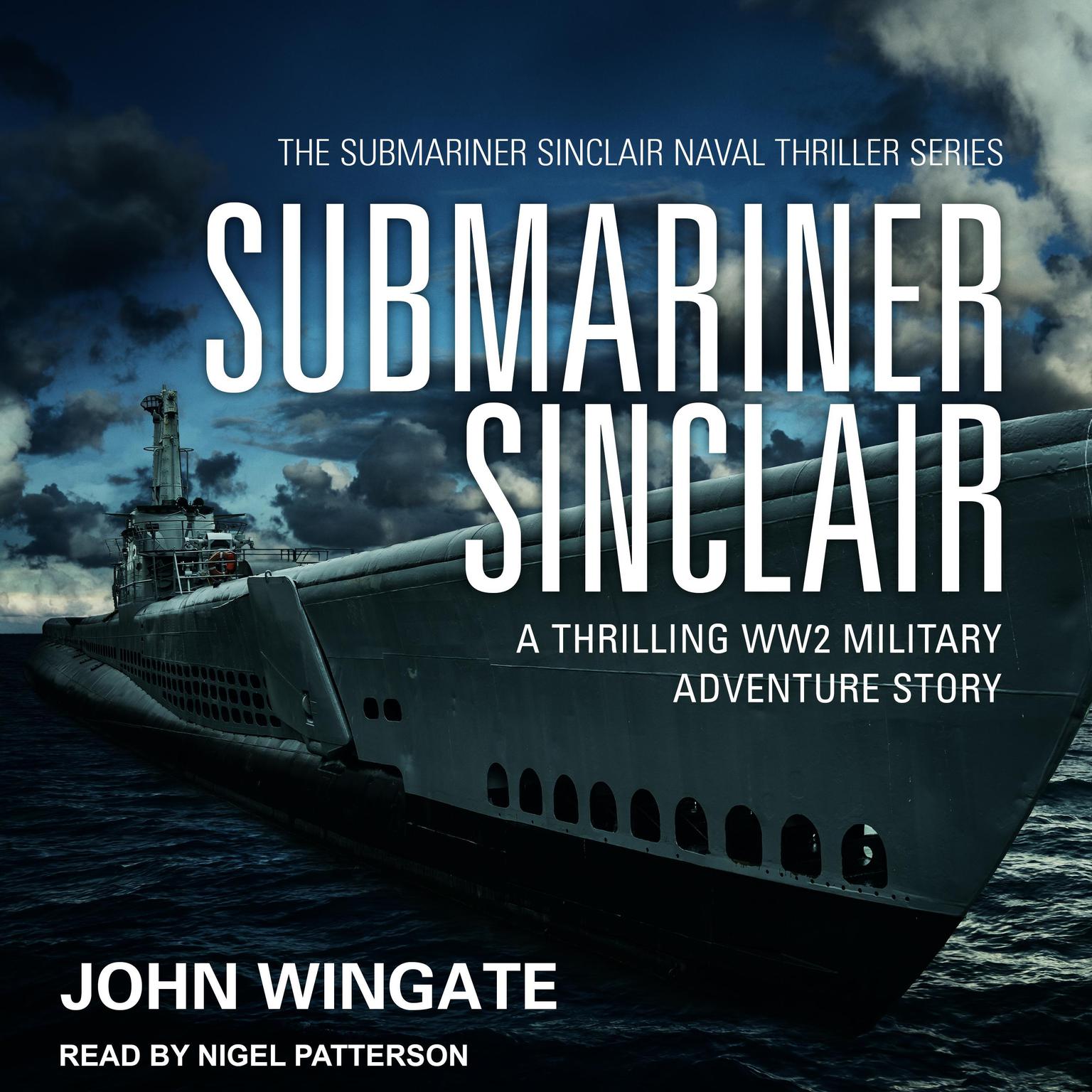 Submariner Sinclair: A thrilling WW2 military adventure story Audiobook, by John Wingate