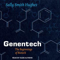 Genentech: The Beginnings of Biotech Audiobook, by Sally Smith Hughes