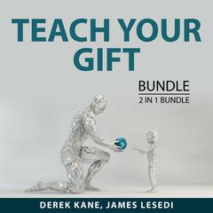 Teach Your Gift Bundle, 2 IN 1 Bundle:: The Life Coaching and The Prosperous Coach  Audiobook, by Derek Kane