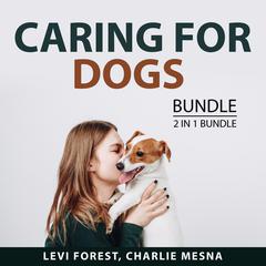 Caring For Dogs Bundle, 2 IN 1 Bundle: Home Cooking for Your Dog and No Ordinary Dog Audiobook, by Charlie Mesna