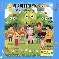 Be A Better You with Songs: Lucky Ladybug Lessons from the Heart Audiobook, by Margo Joy