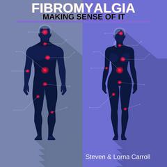 Fibromyalgia - Making Sense Of It Audiobook, by Steven Carroll