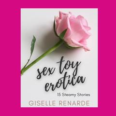 Sex Toy Erotica: 15 Steamy Stories Audiobook, by Giselle Renarde
