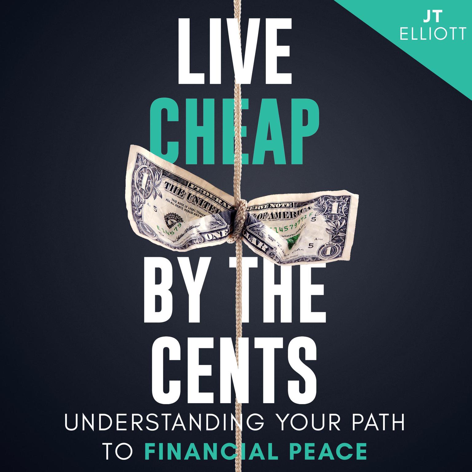 Live Cheap by the Cents: Understanding Your Path to Financial Peace Audiobook, by JT Elliott