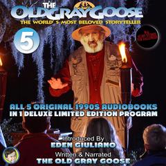 The Old Gray Goose The World's Most Beloved Storyteller: All 5 Original 1990's Audiobooks In 1 Deluxe Limited Edition Program Audiobook, by The Old Gray Goose