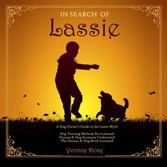 In Search of Lassie: A Dog Owners Guide to the Lassie Myth Audiobook, by Yvonne Done