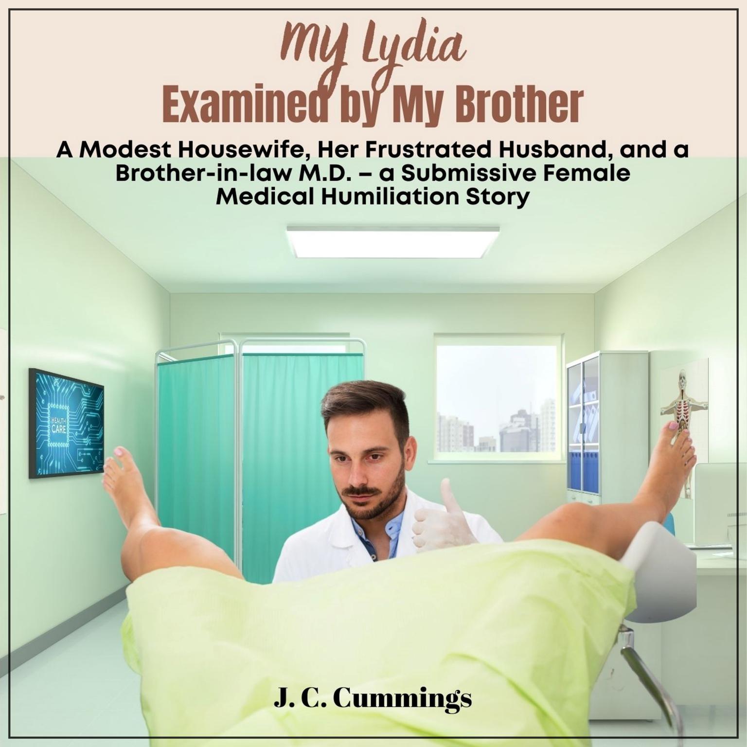 My Lydia--Examined by My Brother. A Modest Housewife, Her Frustrated Husband, and a Brother-in-law M.D. Audiobook, by J.C. Cummings