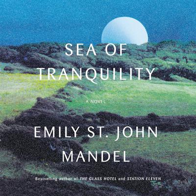 Sea of Tranquility: A Novel Audiobook, by Emily St. John Mandel