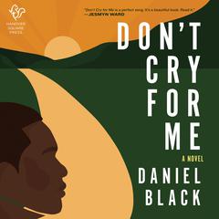 Dont Cry for Me: A Novel Audiobook, by Daniel Black