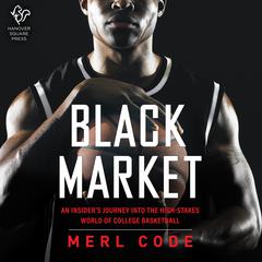 Black Market: An Insiders Journey into the High-Stakes World of College Basketball Audiobook, by Merl Code