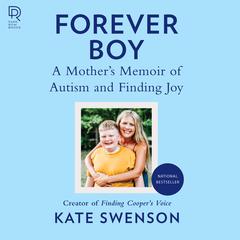 Forever Boy: A Mothers Memoir of Autism and Finding Joy Audiobook, by Kate Swenson
