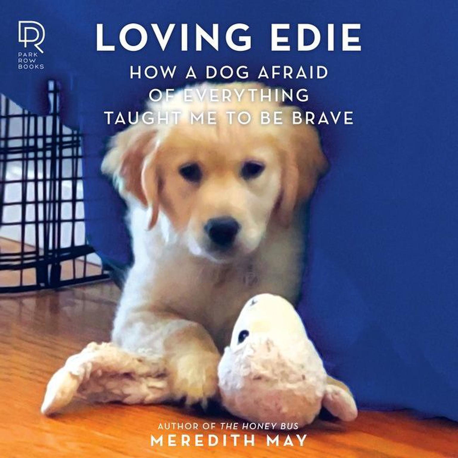 Loving Edie: How a Dog Afraid of Everything Taught Me to Be Brave Audiobook, by Meredith May