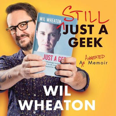 Still Just a Geek: An Annotated Memoir Audiobook, by Wil Wheaton