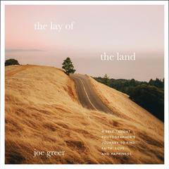 The Lay of the Land: A Self-Taught Photographer’s Journey to Find Faith, Love, and Happiness Audiobook, by Joe Greer