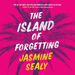 The Island of Forgetting: A Novel Audiobook, by Jasmine Sealy