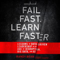 Fail Fast, Learn Faster: Lessons in Data-Driven Leadership in an Age of Disruption, Big Data, and AI Audiobook, by 