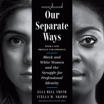 Our Separate Ways, With a New Preface and Epilogue: Black and White Women and the Struggle for Professional Identity (Revised) Audiobook, by Ella Bell Smith
