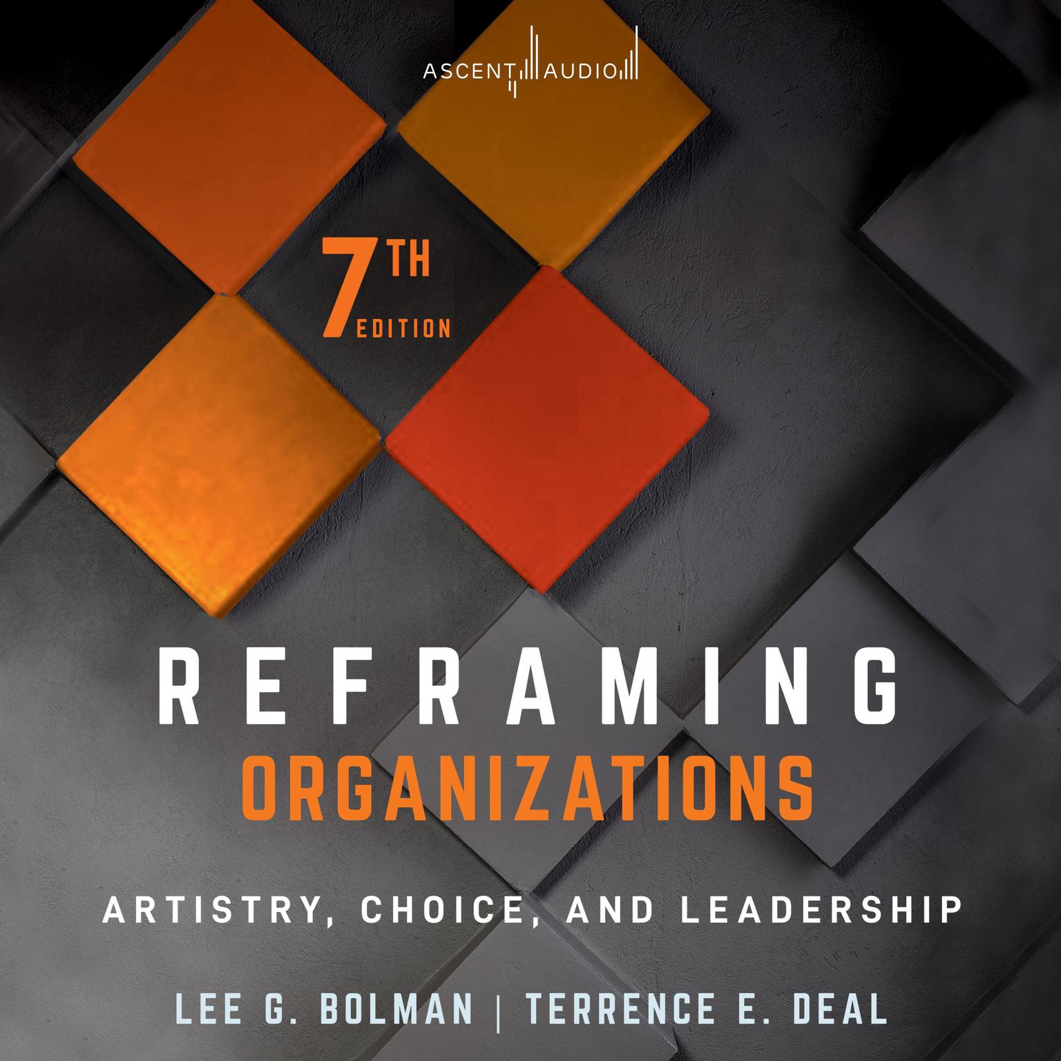 Reframing Organizations: Artistry, Choice, and Leadership, 7th Edition Audiobook, by Lee G. Bolman