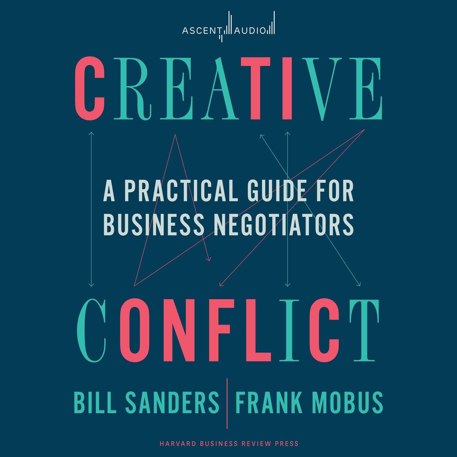Creative Conflict: A Practical Guide for Business Negotiators Audiobook, by Bill Sanders