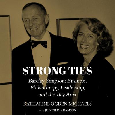 Strong Ties: Barclay Simpson: Business, Philanthropy, Leadership, and the Bay Area Audiobook, by Katharine Ogden Michaels