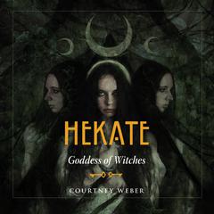 Hekate: Goddess of Witches Audiobook, by Courtney Weber