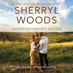 Suddenly Annie's Father Audiobook, by Sherryl Woods