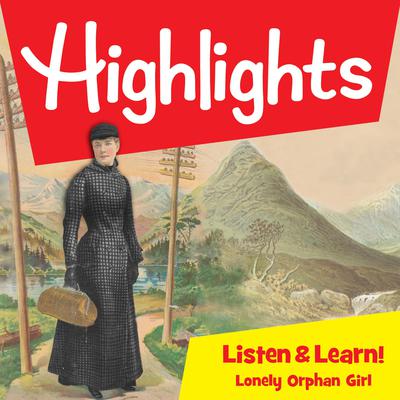 Highlights Listen & Learn: Lonely Orphan Girl: The Story Of Nellie Bly: An Immersive Audio Study for Grade 3 Audiobook, by Highlights for Children