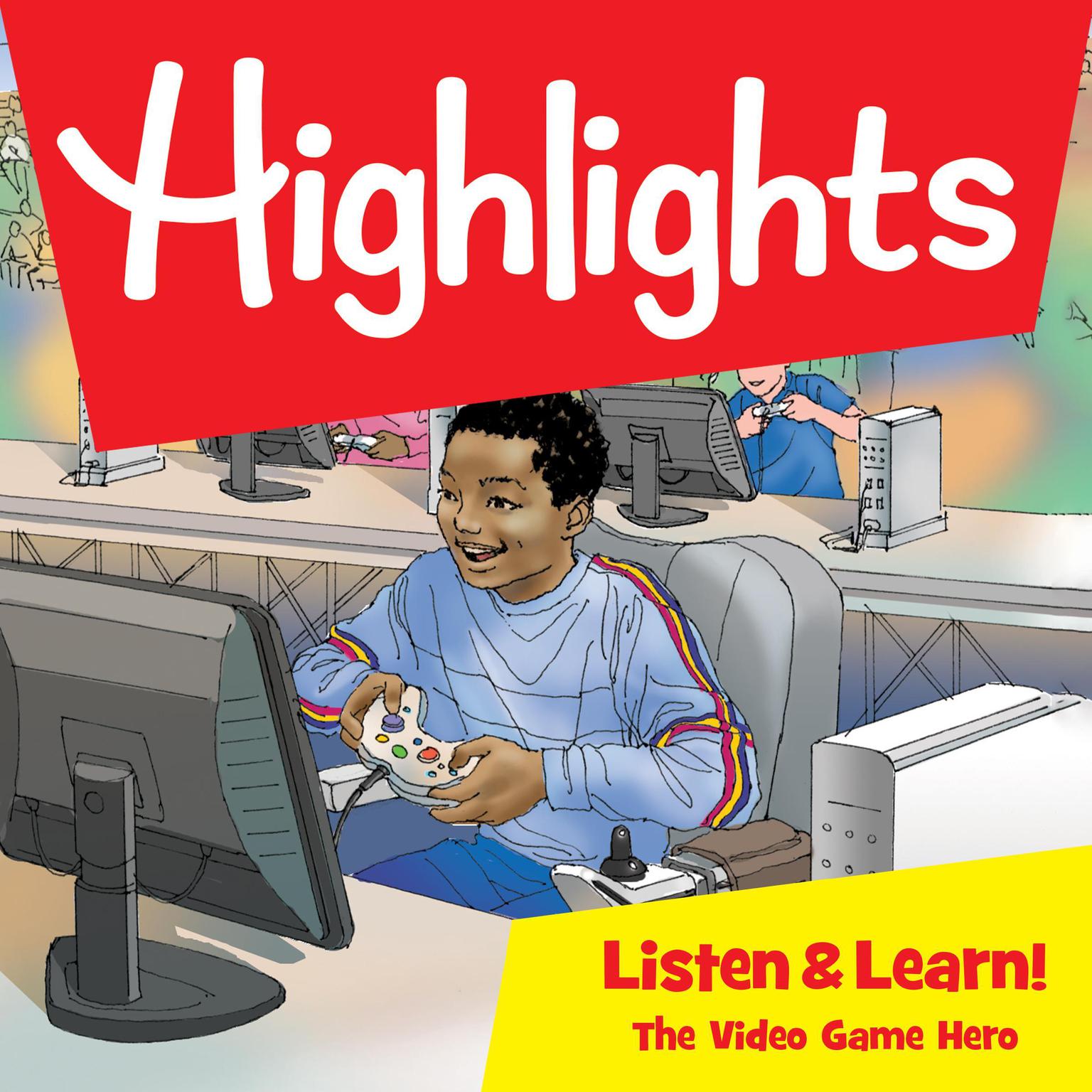 Highlights Listen & Learn!: The Video Game Hero: An Immersive Audio Study for Grade 5 Audiobook, by Highlights for Children