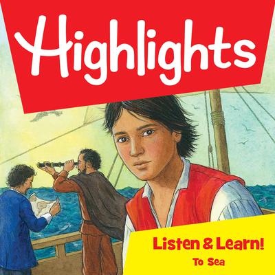 Highlights Listen & Learn!: To Sea: An Immersive Audio Study for Grade 5 Audiobook, by Highlights for Children